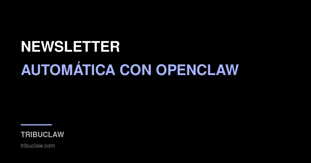 Cómo automatizar tu newsletter con OpenClaw paso a paso